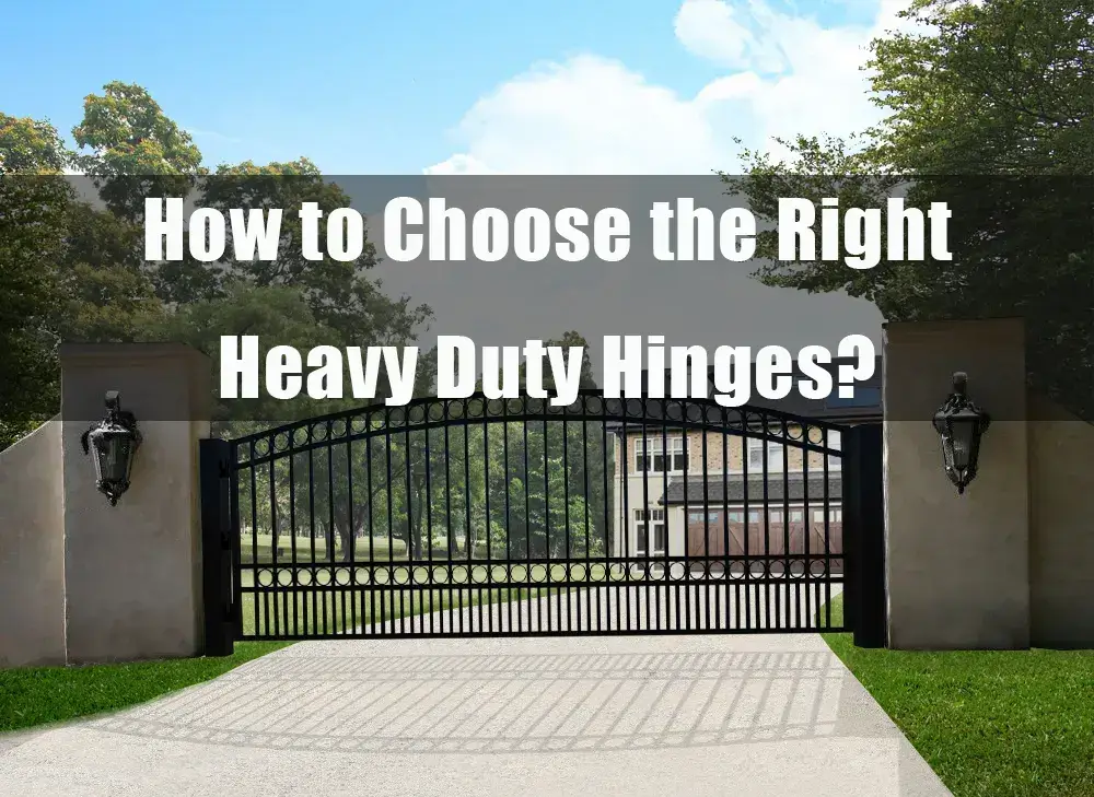 Choose the Right Heavy Duty Hinges