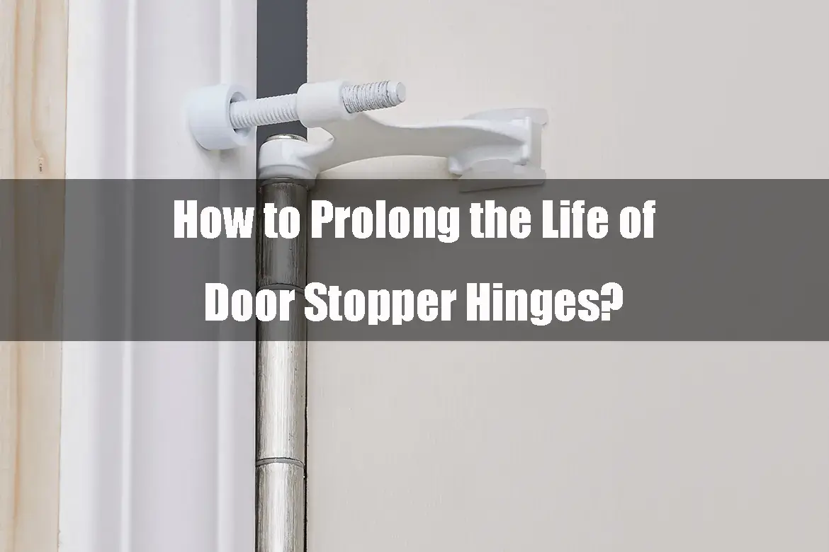 Prolong the Life of Door Stopper Hinges