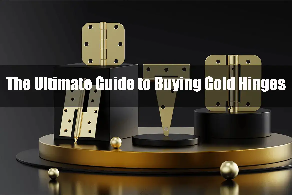 The Ultimate Guide to Buying Gold Hinges