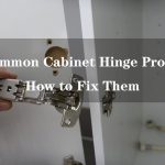 10 Common Cabinet Hinge Problems and How to Fix Them