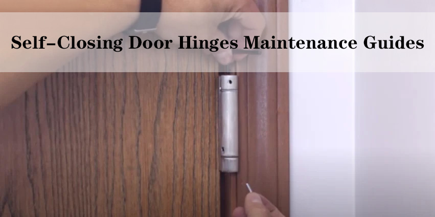 Self-closing door hinges maintenance guides