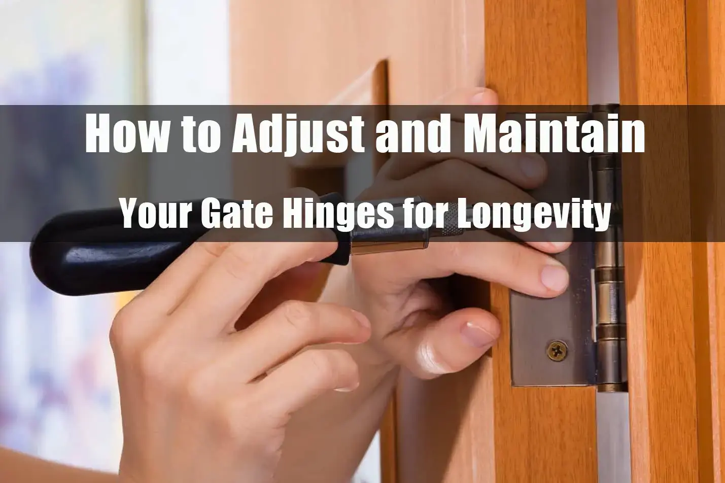 Adjust and Maintain Your Gate Hinges