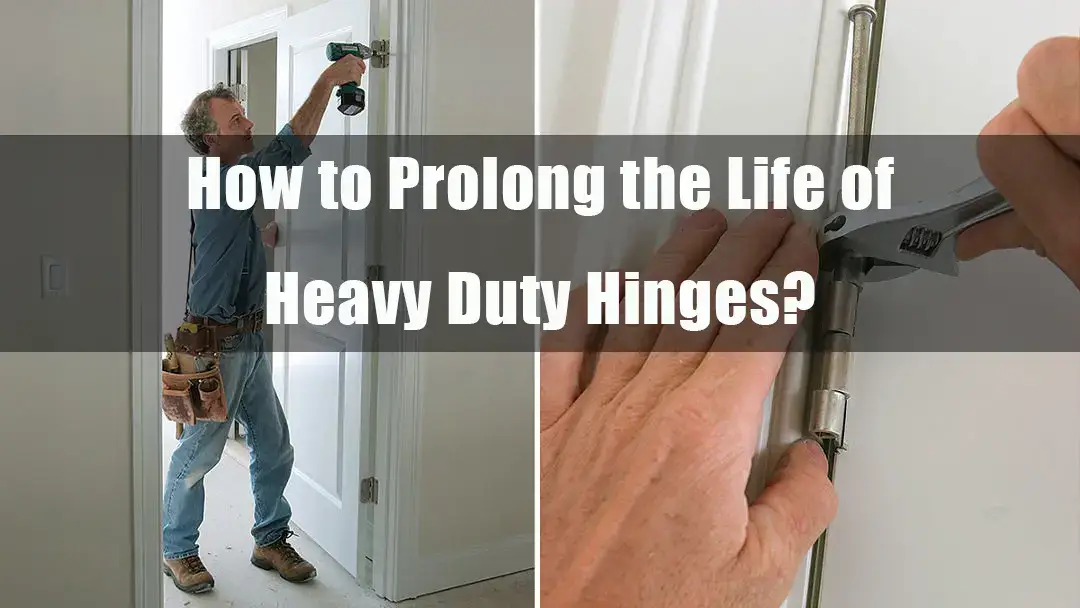 Prolong the Life of Heavy Duty Hinges