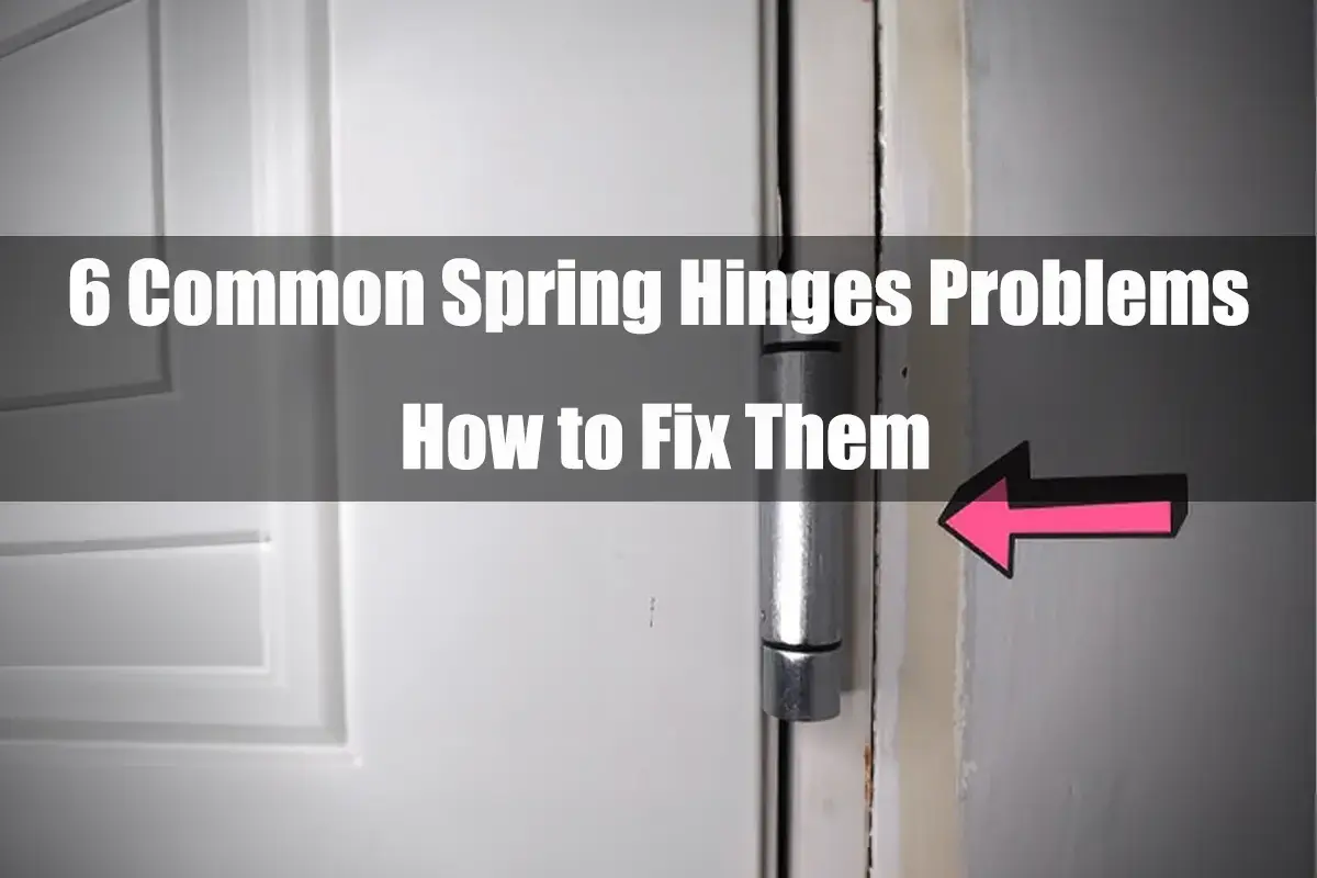 Spring Hinges Problems and How to Fix Them