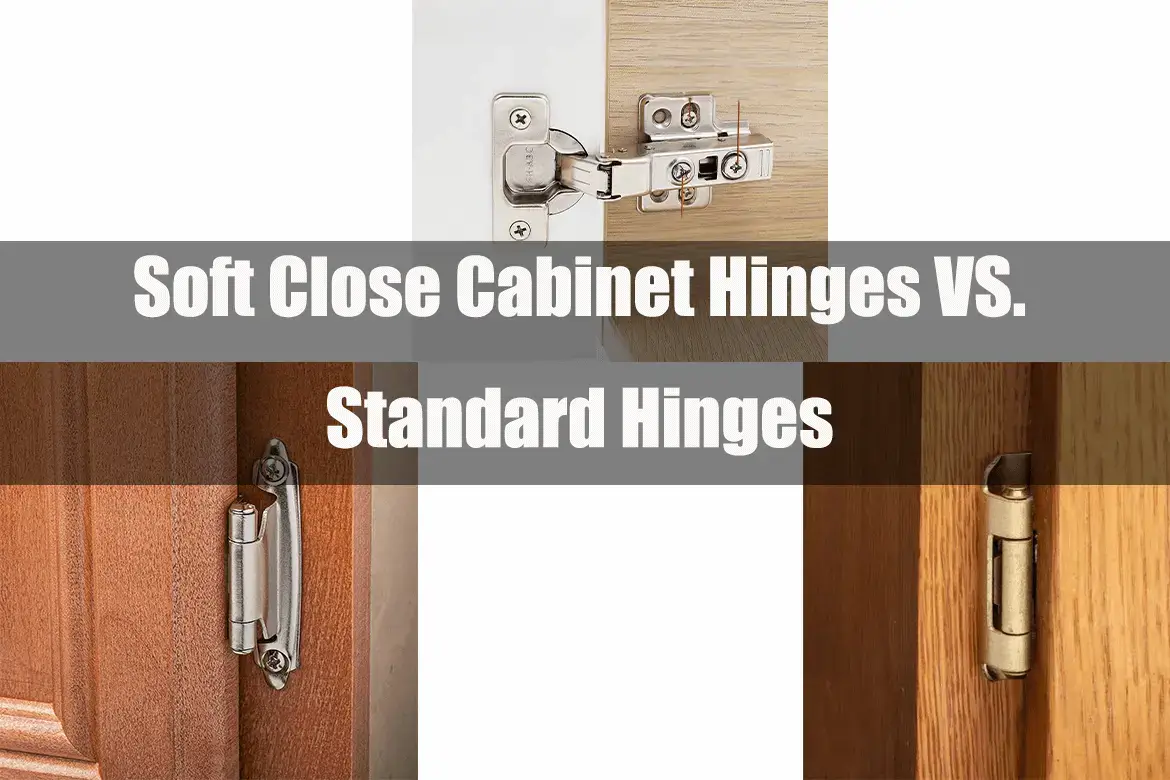 Soft Close Cabinet Hinges VS. Standard Hinges