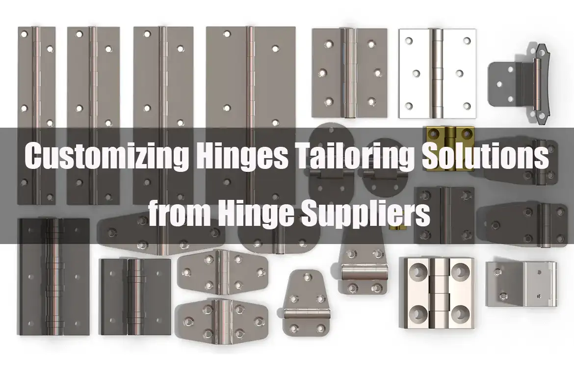 Customizing Hinges Tailoring Solutions