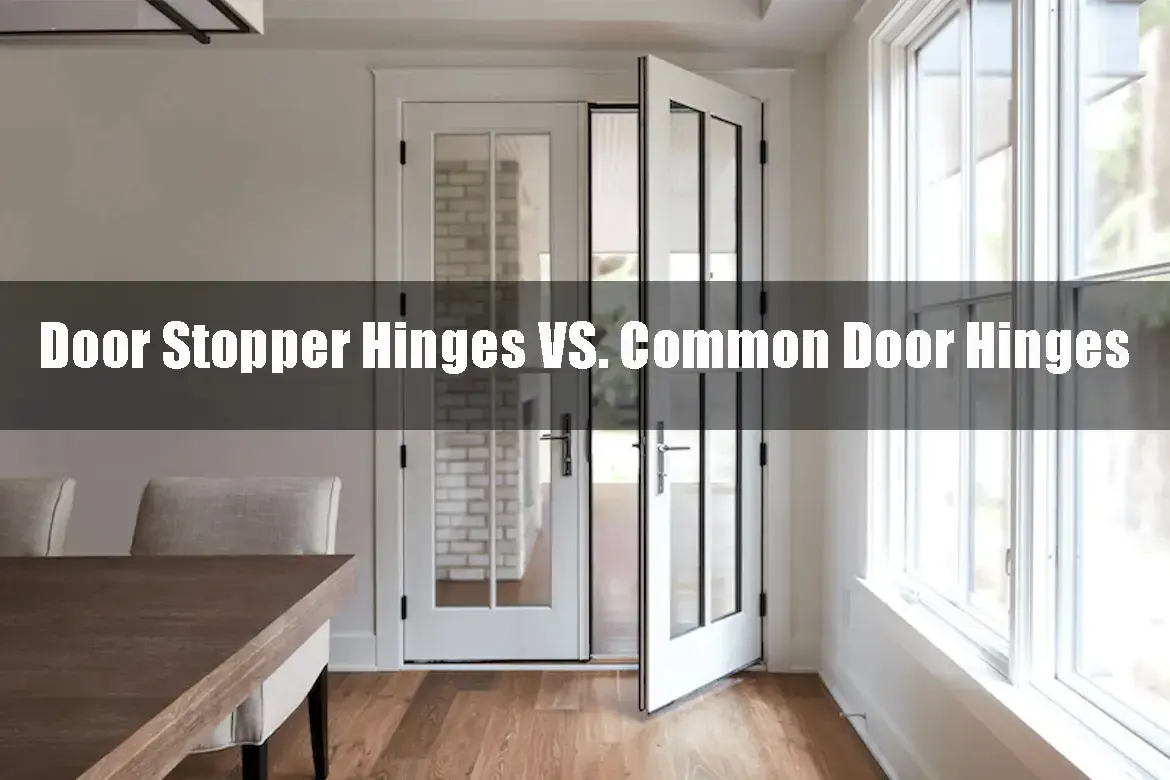 Door Stopper Hinges VS. Common Door Hinges