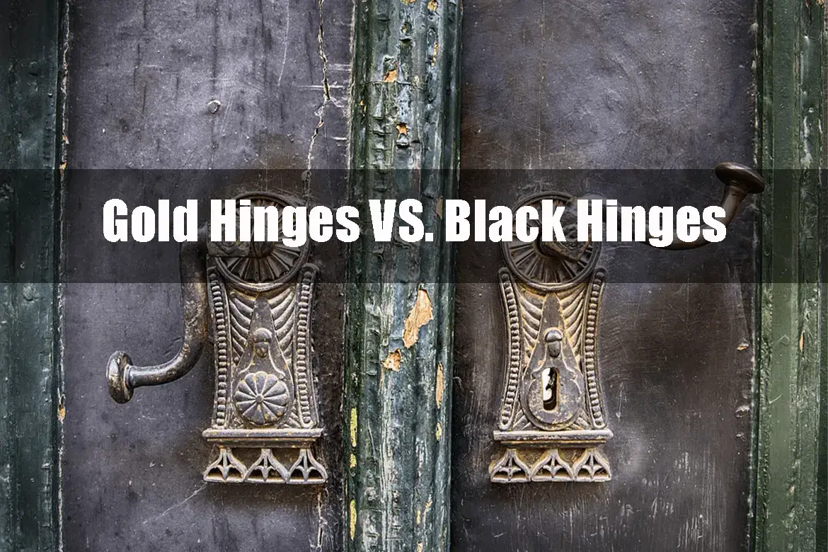 Gold Hinges VS. Black Hinges