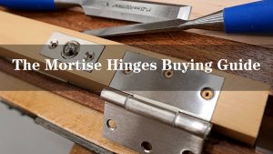 The Mortise Hinges Buying Guide